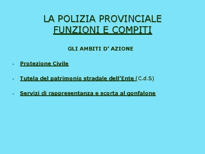 LA POLIZIA PROVINCIALE FUNZIONI E COMPITI GLI AMBITI D’ AZIONE • Protezione Civile •