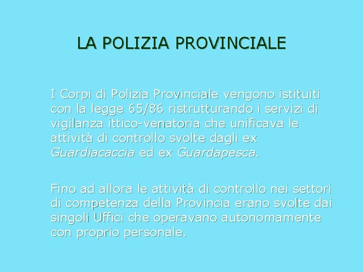 LA POLIZIA PROVINCIALE I Corpi di Polizia Provinciale vengono istituiti con la legge 65/86