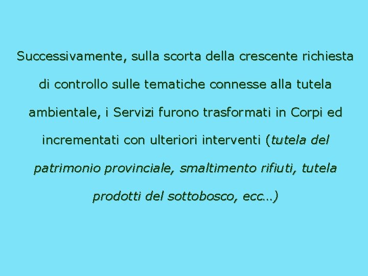 Successivamente, sulla scorta della crescente richiesta di controllo sulle tematiche connesse alla tutela ambientale,