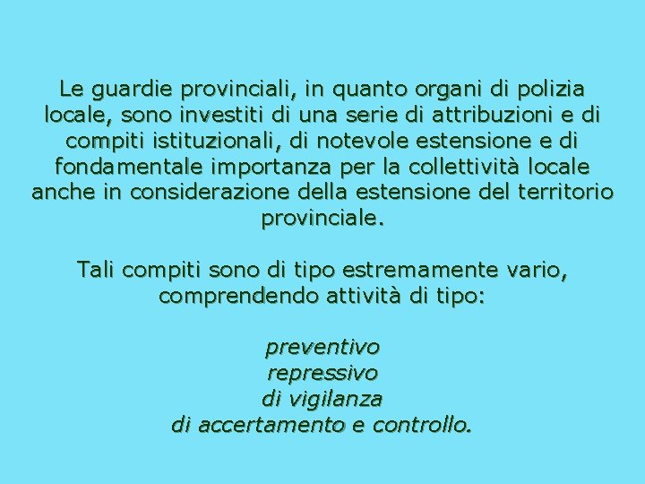 Le guardie provinciali, in quanto organi di polizia locale, sono investiti di una serie