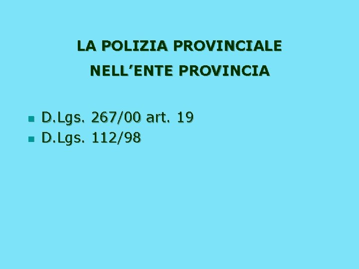 LA POLIZIA PROVINCIALE NELL’ENTE PROVINCIA n n D. Lgs. 267/00 art. 19 D. Lgs.