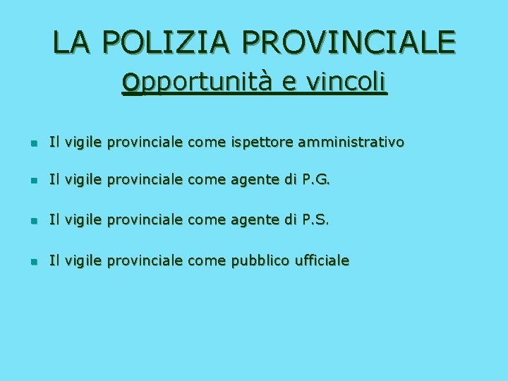 LA POLIZIA PROVINCIALE opportunità e vincoli n Il vigile provinciale come ispettore amministrativo n