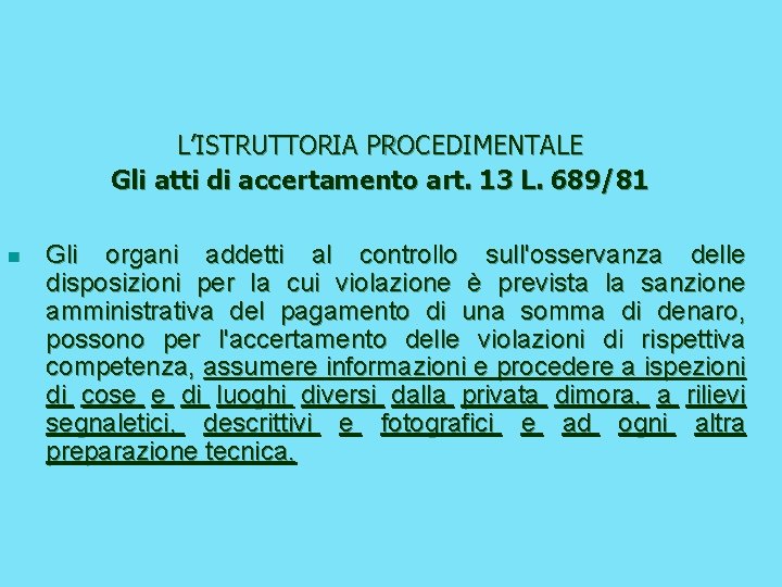 L’ISTRUTTORIA PROCEDIMENTALE Gli atti di accertamento art. 13 L. 689/81 n Gli organi addetti