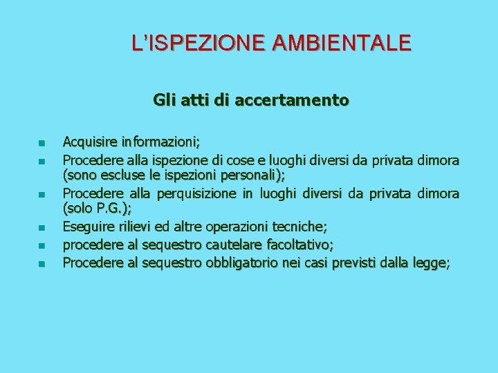 L’ISPEZIONE AMBIENTALE Gli atti di accertamento n n n Acquisire informazioni; Procedere alla ispezione