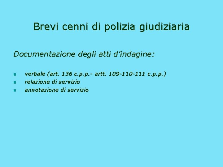 Brevi cenni di polizia giudiziaria Documentazione degli atti d’indagine: n n n verbale (art.