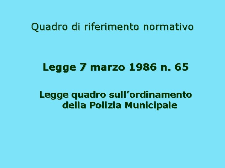 Quadro di riferimento normativo Legge 7 marzo 1986 n. 65 Legge quadro sull’ordinamento della