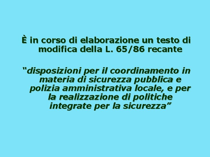 È in corso di elaborazione un testo di modifica della L. 65/86 recante “disposizioni