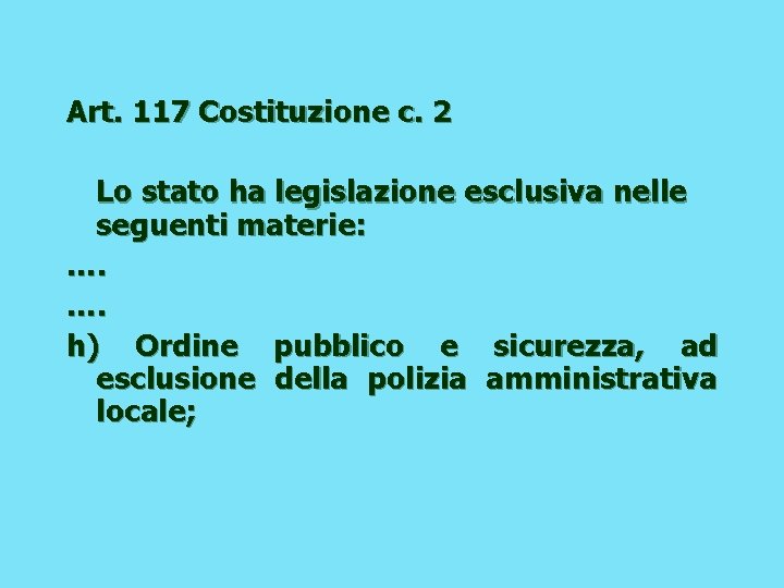 Art. 117 Costituzione c. 2 Lo stato ha legislazione esclusiva nelle seguenti materie: ….