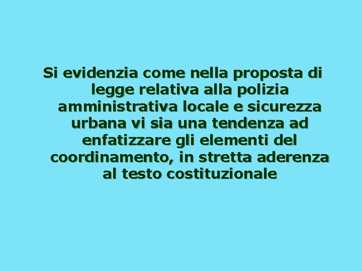 Si evidenzia come nella proposta di legge relativa alla polizia amministrativa locale e sicurezza