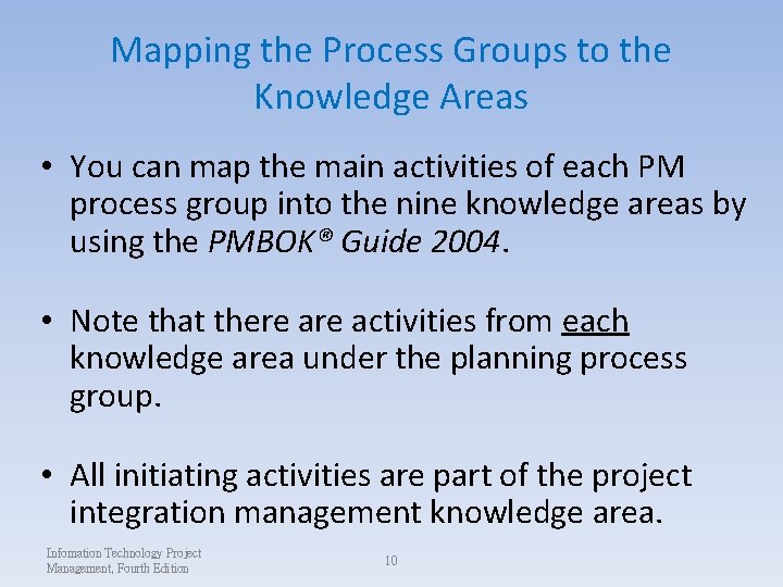 Mapping the Process Groups to the Knowledge Areas • You can map the main