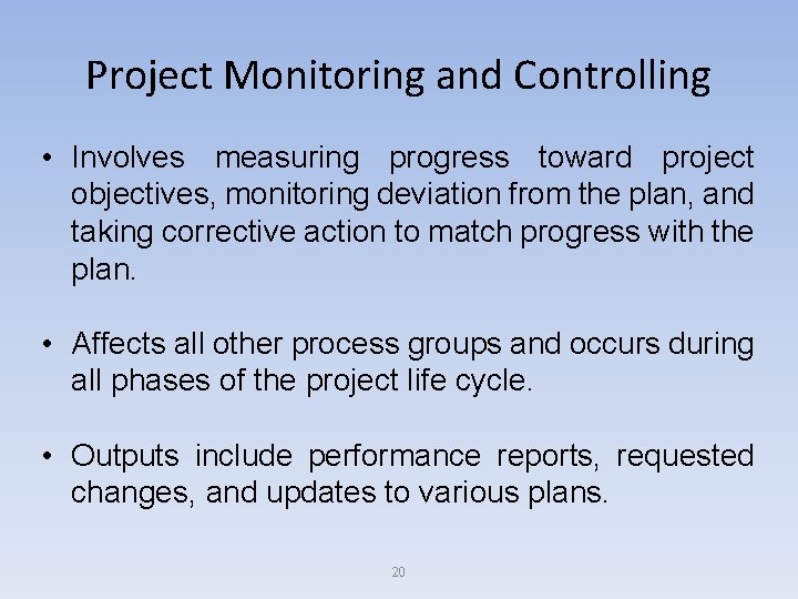 Project Monitoring and Controlling • Involves measuring progress toward project objectives, monitoring deviation from