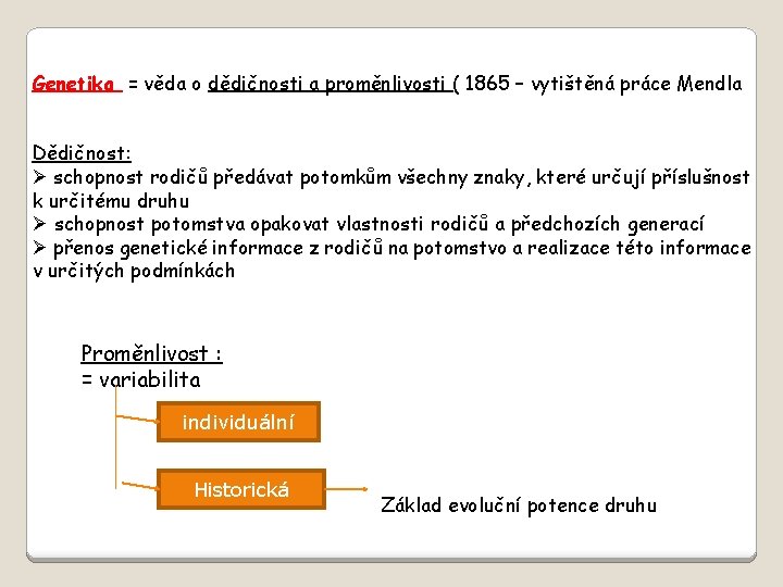 Genetika = věda o dědičnosti a proměnlivosti ( 1865 – vytištěná práce Mendla Dědičnost: