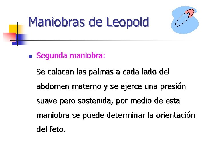 Maniobras de Leopold n Segunda maniobra: Se colocan las palmas a cada lado del Maniobras de Leopold n Segunda maniobra: Se colocan las palmas a cada lado del