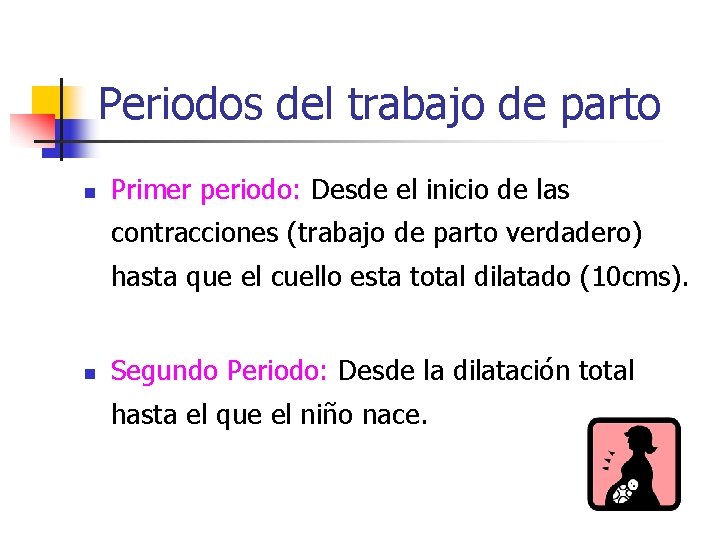 Periodos del trabajo de parto n Primer periodo: Desde el inicio de las contracciones Periodos del trabajo de parto n Primer periodo: Desde el inicio de las contracciones