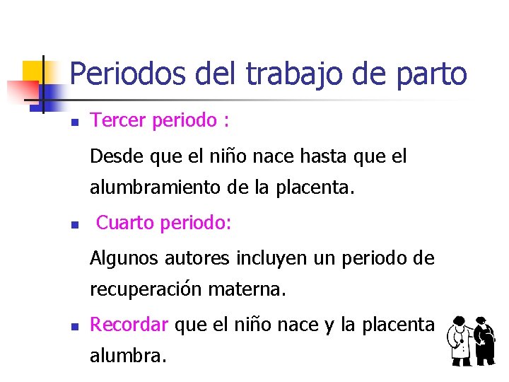 Periodos del trabajo de parto n Tercer periodo : Desde que el niño nace Periodos del trabajo de parto n Tercer periodo : Desde que el niño nace