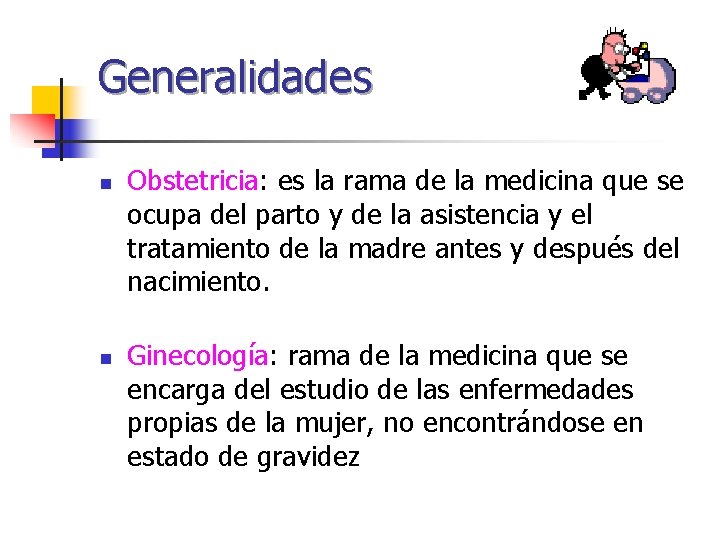 Generalidades n n Obstetricia: es la rama de la medicina que se ocupa del Generalidades n n Obstetricia: es la rama de la medicina que se ocupa del