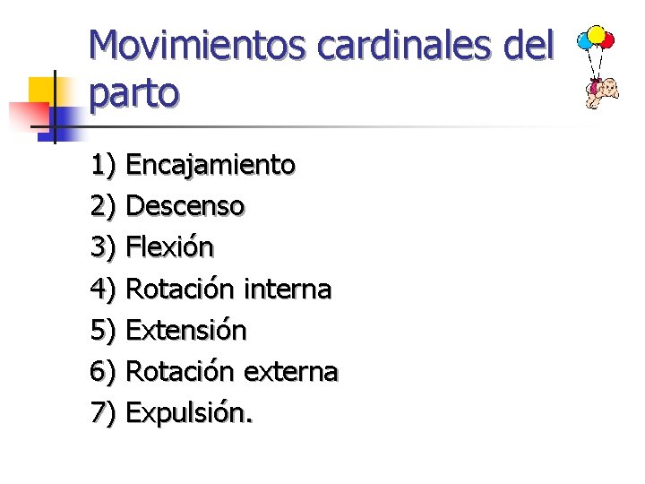 Movimientos cardinales del parto 1) Encajamiento 2) Descenso 3) Flexión 4) Rotación interna 5) Movimientos cardinales del parto 1) Encajamiento 2) Descenso 3) Flexión 4) Rotación interna 5)