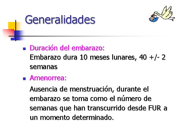 Generalidades n n Duración del embarazo: Embarazo dura 10 meses lunares, 40 +/- 2 Generalidades n n Duración del embarazo: Embarazo dura 10 meses lunares, 40 +/- 2