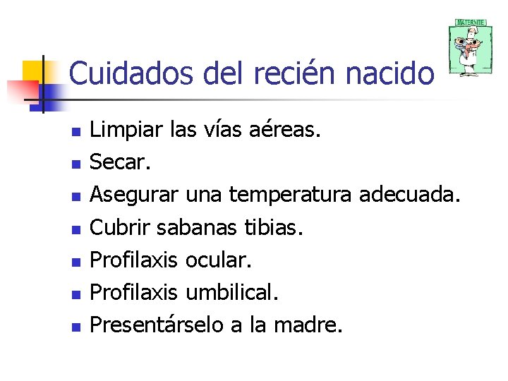Cuidados del recién nacido n n n n Limpiar las vías aéreas. Secar. Asegurar Cuidados del recién nacido n n n n Limpiar las vías aéreas. Secar. Asegurar