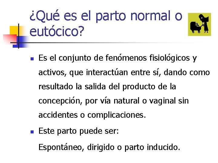¿Qué es el parto normal o eutócico? n Es el conjunto de fenómenos fisiológicos ¿Qué es el parto normal o eutócico? n Es el conjunto de fenómenos fisiológicos