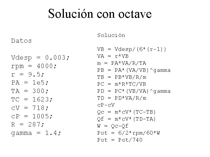Solución con octave Datos Vdesp = 0. 003; rpm = 4000; r = 9.