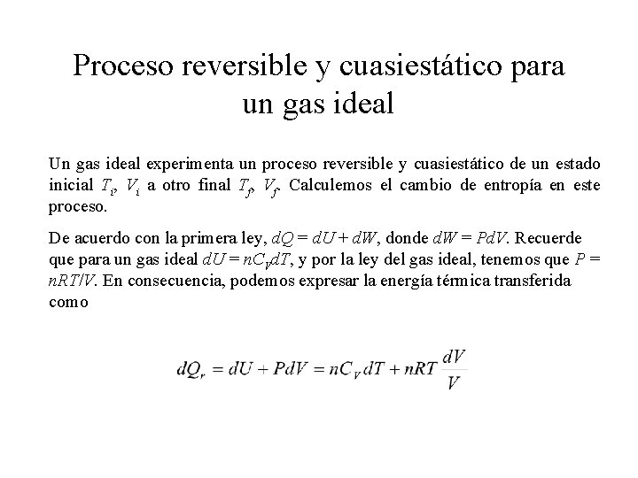 Proceso reversible y cuasiestático para un gas ideal Un gas ideal experimenta un proceso