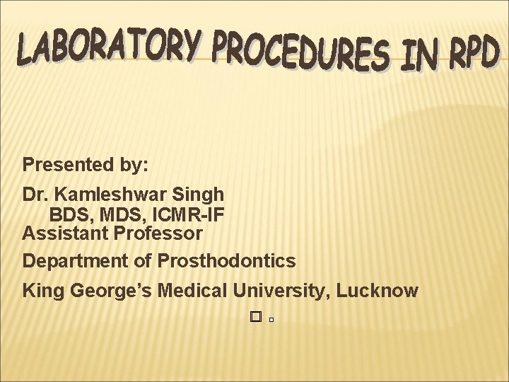 Presented by: Dr. Kamleshwar Singh BDS, MDS, ICMR-IF Assistant Professor Department of Prosthodontics King
