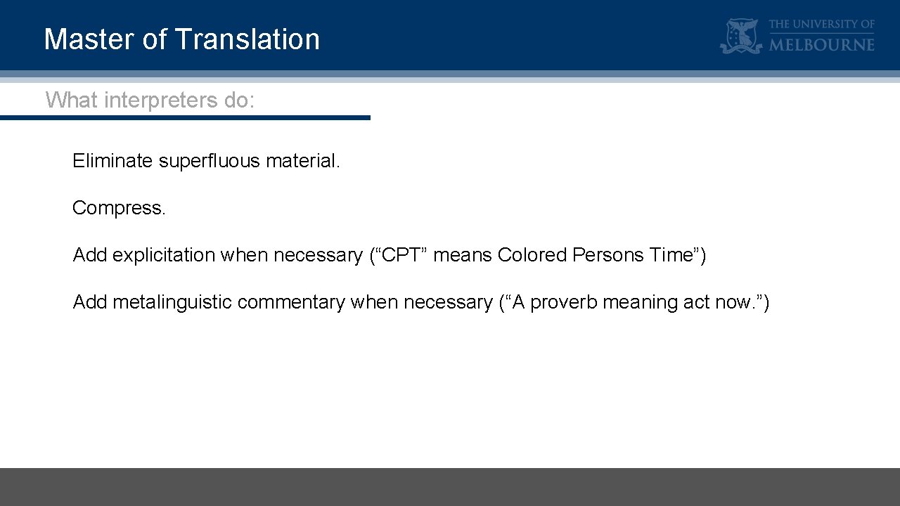 Master of Translation What interpreters do: Eliminate superfluous material. Compress. Add explicitation when necessary