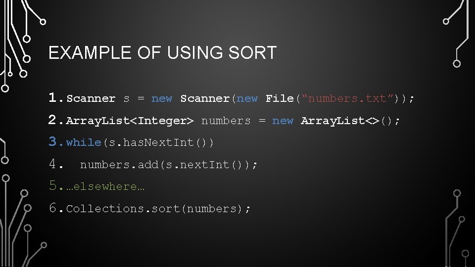 EXAMPLE OF USING SORT 1. Scanner s = new Scanner(new File(“numbers. txt”)); 2. Array.