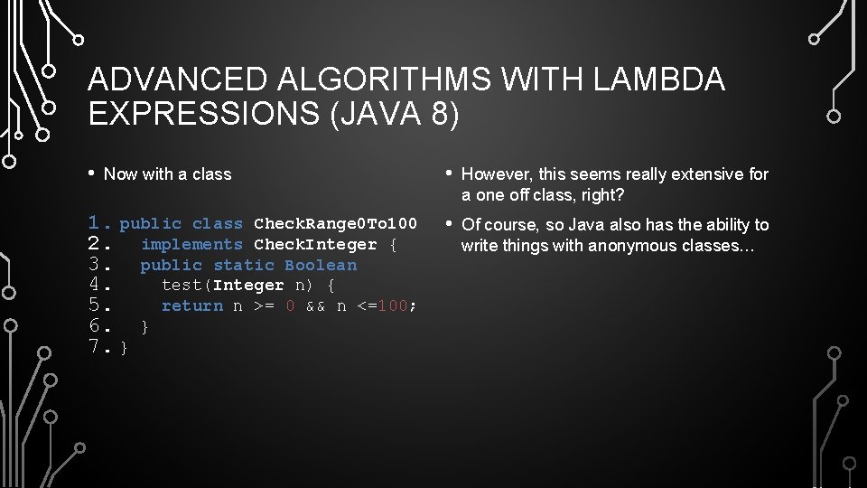 ADVANCED ALGORITHMS WITH LAMBDA EXPRESSIONS (JAVA 8) • Now with a class 1. public