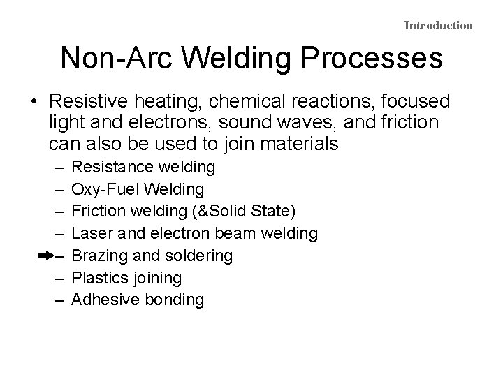 Introduction Non-Arc Welding Processes • Resistive heating, chemical reactions, focused light and electrons, sound