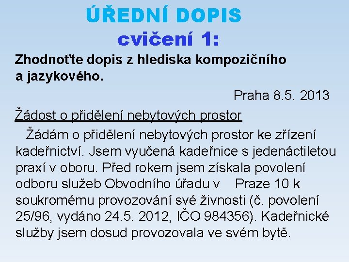 ÚŘEDNÍ DOPIS cvičení 1: Zhodnoťte dopis z hlediska kompozičního a jazykového. Praha 8. 5.