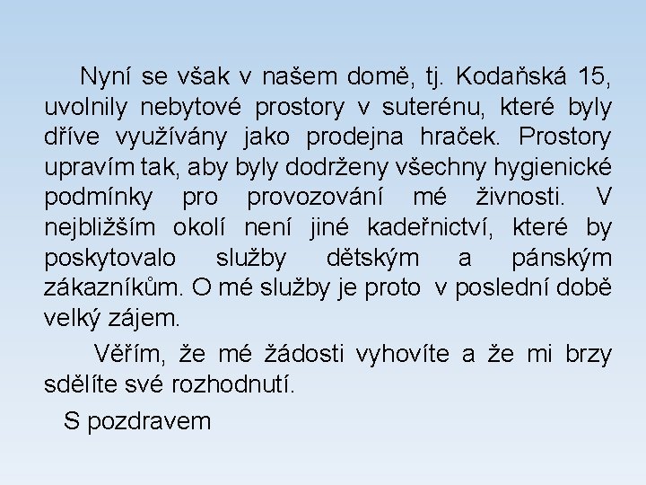 Nyní se však v našem domě, tj. Kodaňská 15, uvolnily nebytové prostory v suterénu,