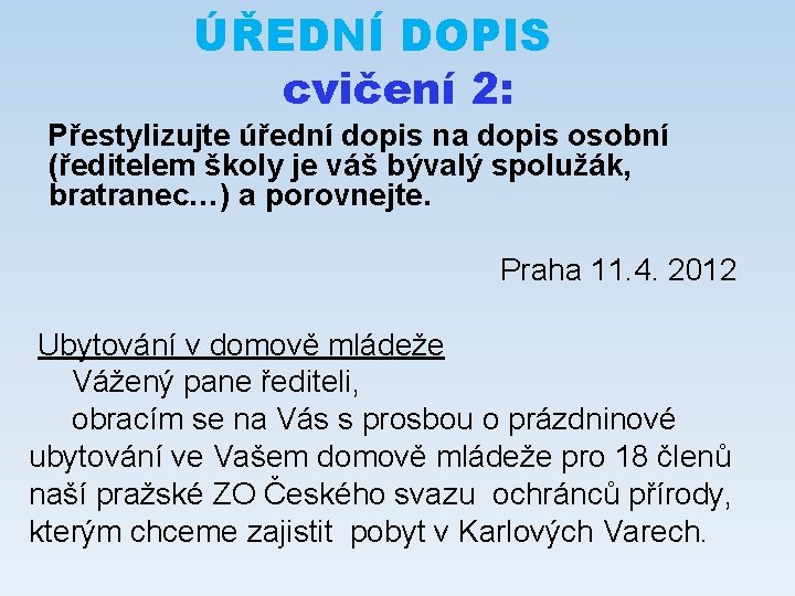 ÚŘEDNÍ DOPIS cvičení 2: Přestylizujte úřední dopis na dopis osobní (ředitelem školy je váš