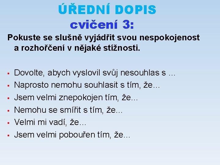 ÚŘEDNÍ DOPIS cvičení 3: Pokuste se slušně vyjádřit svou nespokojenost a rozhořčení v nějaké