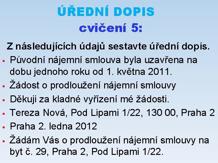 ÚŘEDNÍ DOPIS cvičení 5: Z následujících údajů sestavte úřední dopis. § § § Původní