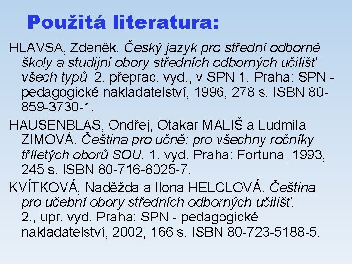 Použitá literatura: HLAVSA, Zdeněk. Český jazyk pro střední odborné školy a studijní obory středních