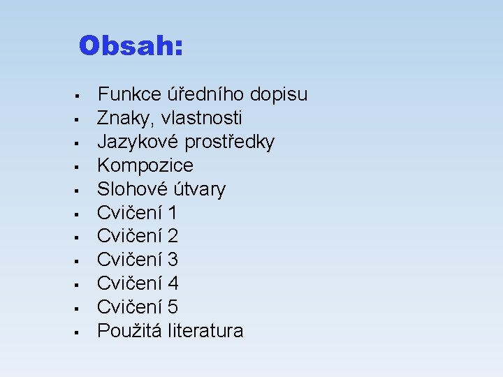 Obsah: § § § Funkce úředního dopisu Znaky, vlastnosti Jazykové prostředky Kompozice Slohové útvary