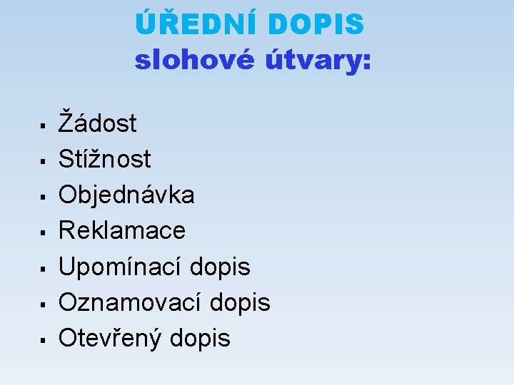 ÚŘEDNÍ DOPIS slohové útvary: § § § § Žádost Stížnost Objednávka Reklamace Upomínací dopis