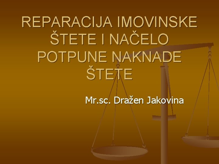 REPARACIJA IMOVINSKE ŠTETE I NAČELO POTPUNE NAKNADE ŠTETE Mr. sc. Dražen Jakovina 