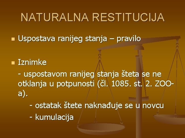 NATURALNA RESTITUCIJA n n Uspostava ranijeg stanja – pravilo Iznimke - uspostavom ranijeg stanja