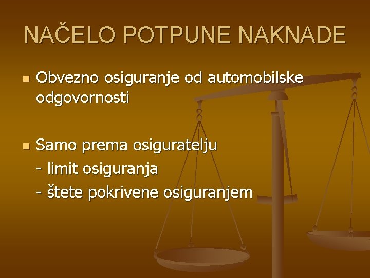 NAČELO POTPUNE NAKNADE n n Obvezno osiguranje od automobilske odgovornosti Samo prema osiguratelju -