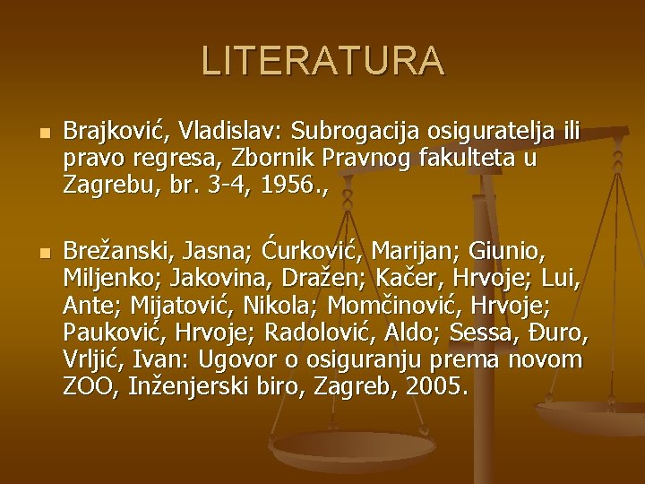 LITERATURA n n Brajković, Vladislav: Subrogacija osiguratelja ili pravo regresa, Zbornik Pravnog fakulteta u