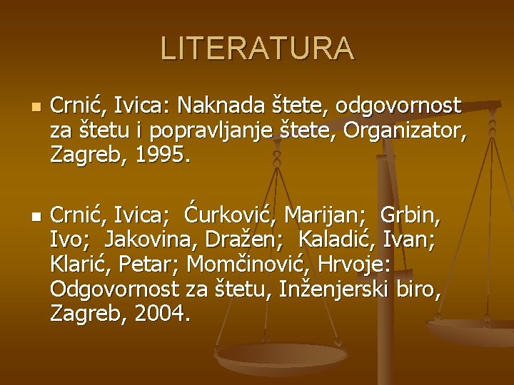 LITERATURA n n Crnić, Ivica: Naknada štete, odgovornost za štetu i popravljanje štete, Organizator,