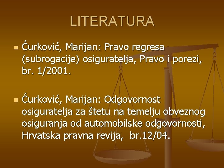 LITERATURA n n Ćurković, Marijan: Pravo regresa (subrogacije) osiguratelja, Pravo i porezi, br. 1/2001.