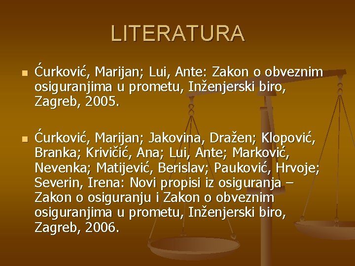 LITERATURA n n Ćurković, Marijan; Lui, Ante: Zakon o obveznim osiguranjima u prometu, Inženjerski