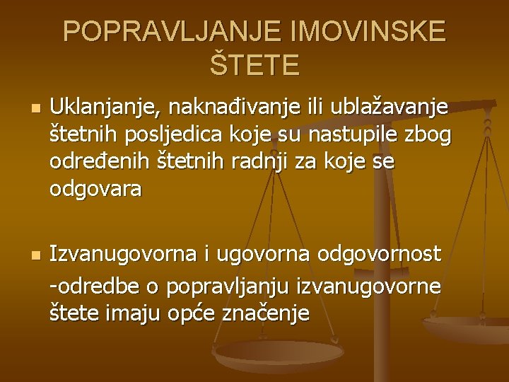 POPRAVLJANJE IMOVINSKE ŠTETE n n Uklanjanje, naknađivanje ili ublažavanje štetnih posljedica koje su nastupile