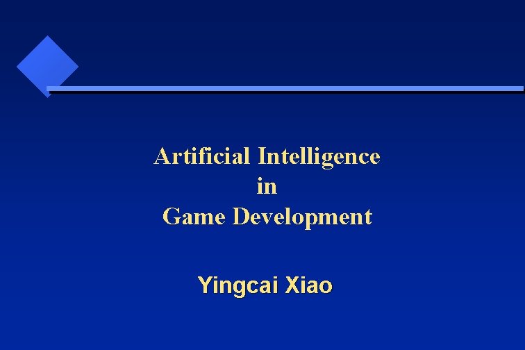 Artificial Intelligence in Game Development Yingcai Xiao 