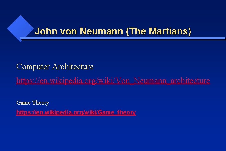 John von Neumann (The Martians) Computer Architecture https: //en. wikipedia. org/wiki/Von_Neumann_architecture Game Theory https: