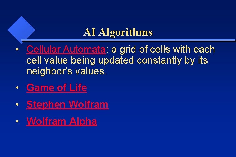 AI Algorithms • Cellular Automata: a grid of cells with each cell value being